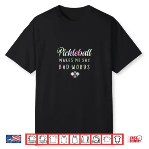 Makes Me Say Bad Words Pickleball Tie Dye Players Humor Funny Shirt