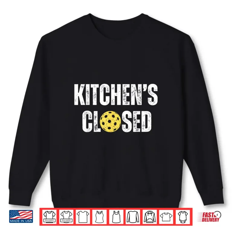 Sweatshirt Net Closed Pickleball Kitchen Is Closed Professional Shirt