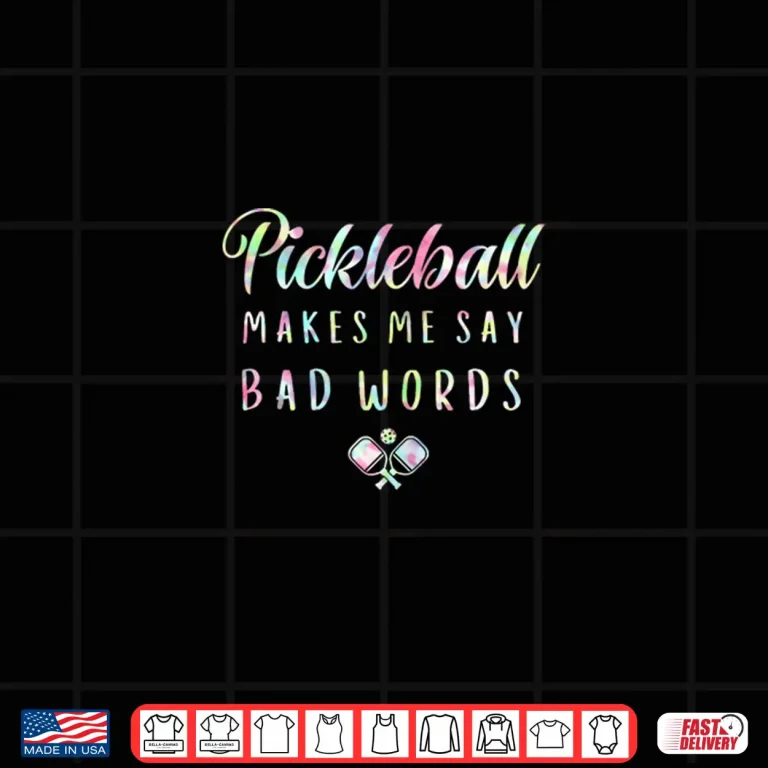 Design Makes Me Say Bad Words Pickleball Tie Dye Players Humor Funny Shirt