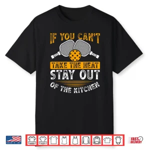Stay Out Of The Kitchen Pickleball Heat Quote Humor Funny Shirt