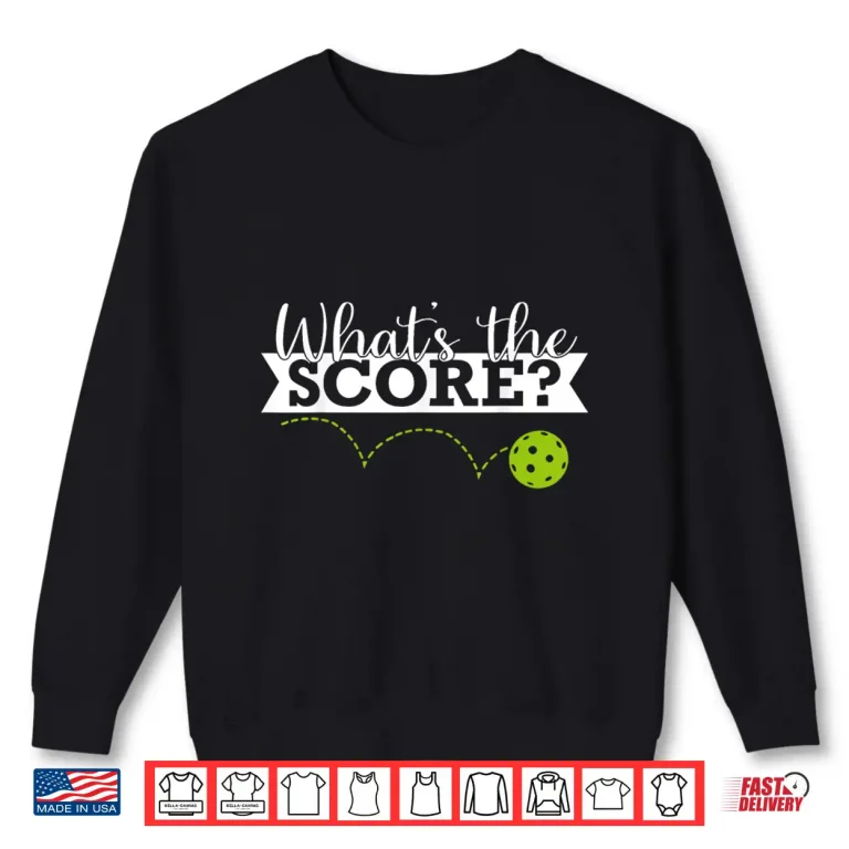 Sweatshirt Whats The Score Pickleball Professional Graphic Humor Funny Shirt