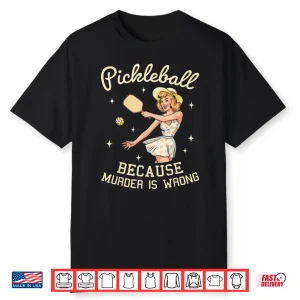 Because Murder Is Wrong Pickleball Retro Graphic Humor Funny Shirt