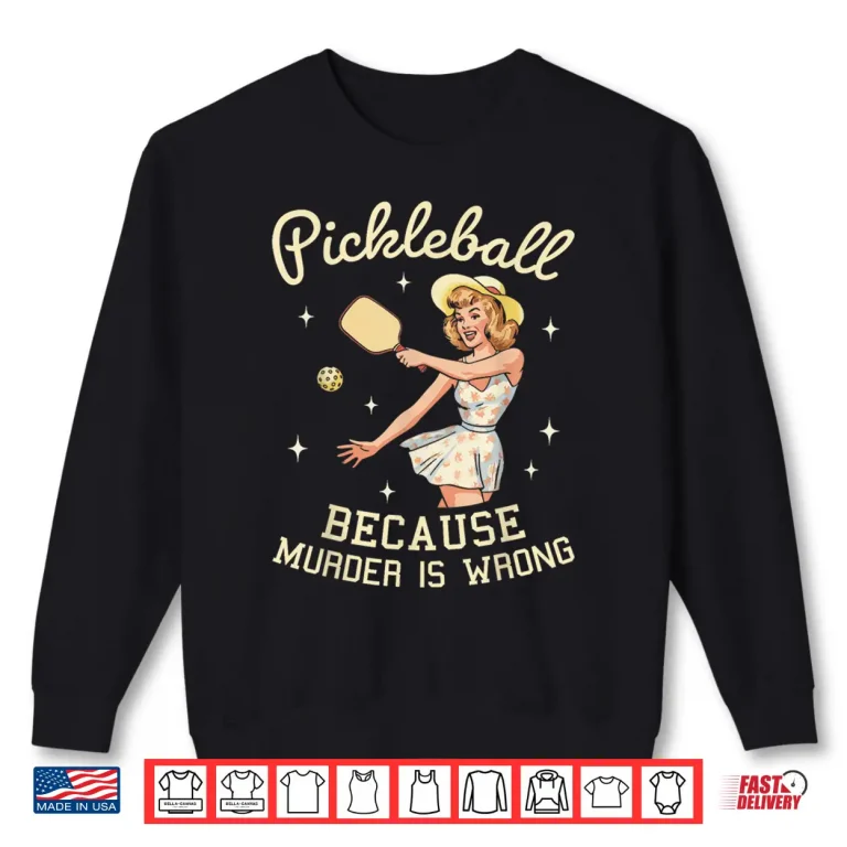 Sweatshirt Because Murder Is Wrong Pickleball Retro Graphic Humor Funny Shirt