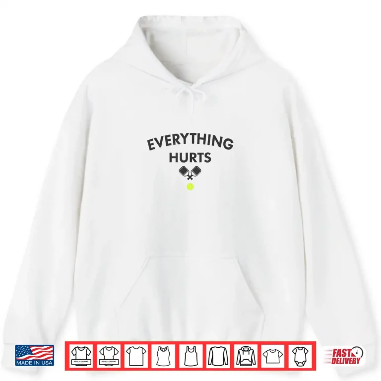 Hoodie Everything Hurts Pickleball Court Graphic Humor Funny Shirt