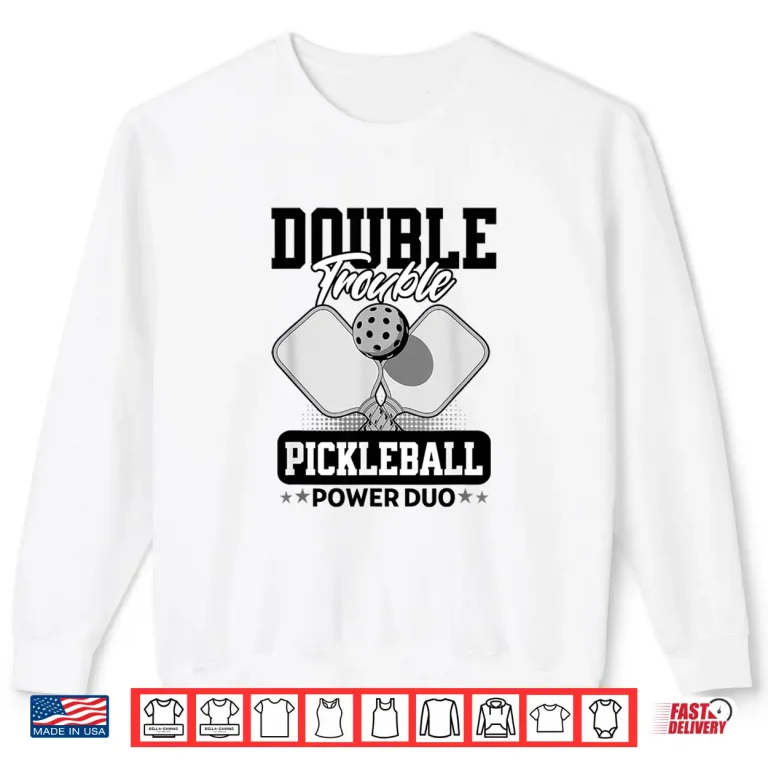Sweatshirt Doubles Trouble Tournament Pickleball Matching Team Design Shirt