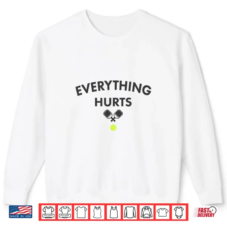 Sweatshirt Everything Hurts Pickleball Court Graphic Humor Funny Shirt