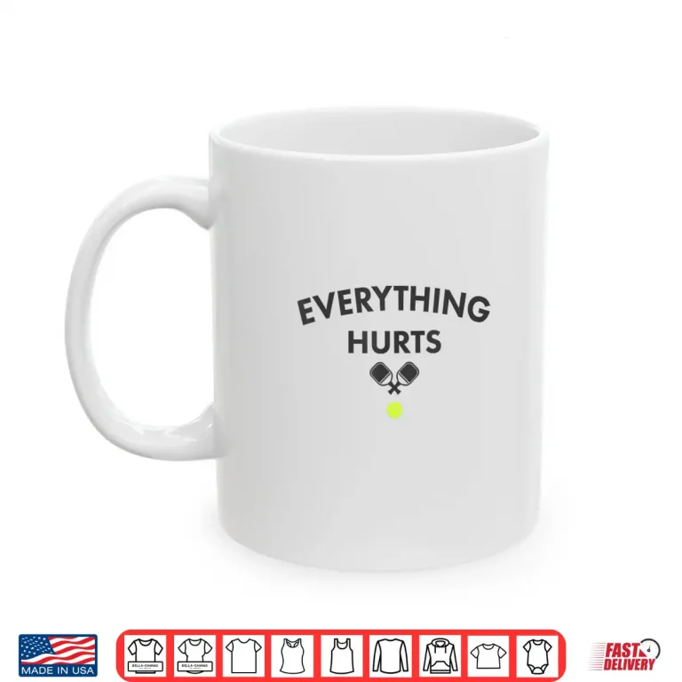 Mug Everything Hurts Pickleball Court Graphic Humor Funny Shirt