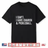 I Cant I Have Church Pickleball Professional Vintage Shirt
