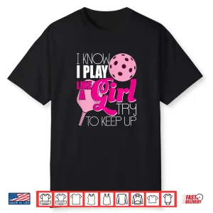 I Play Like A Girl Pickleball Paddleball Player Humor Funny Shirt