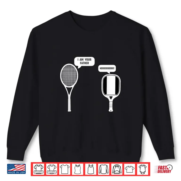 Sweatshirt I Am Your Father Pickleball Tennis Racket Parody Humor Funny Shirt