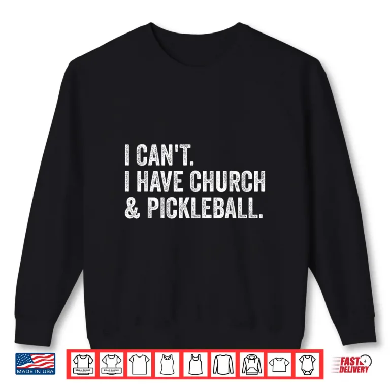 Sweatshirt I Cant I Have Church Pickleball Professional Vintage Shirt