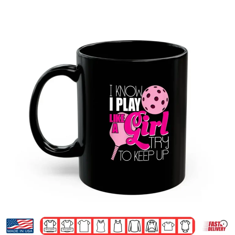 Mug I Play Like A Girl Pickleball Paddleball Player Humor Funny Shirt