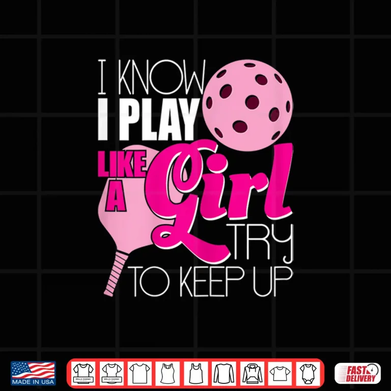 Design I Play Like A Girl Pickleball Paddleball Player Humor Funny Shirt