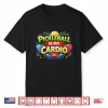 Is My Cardio Pickleball Player Professional Humor Funny Shirt