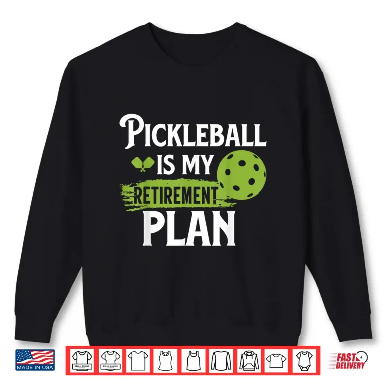 Sweatshirt Is My Retirement Plan Pickleball Professional Slogan Graphic Shirt
