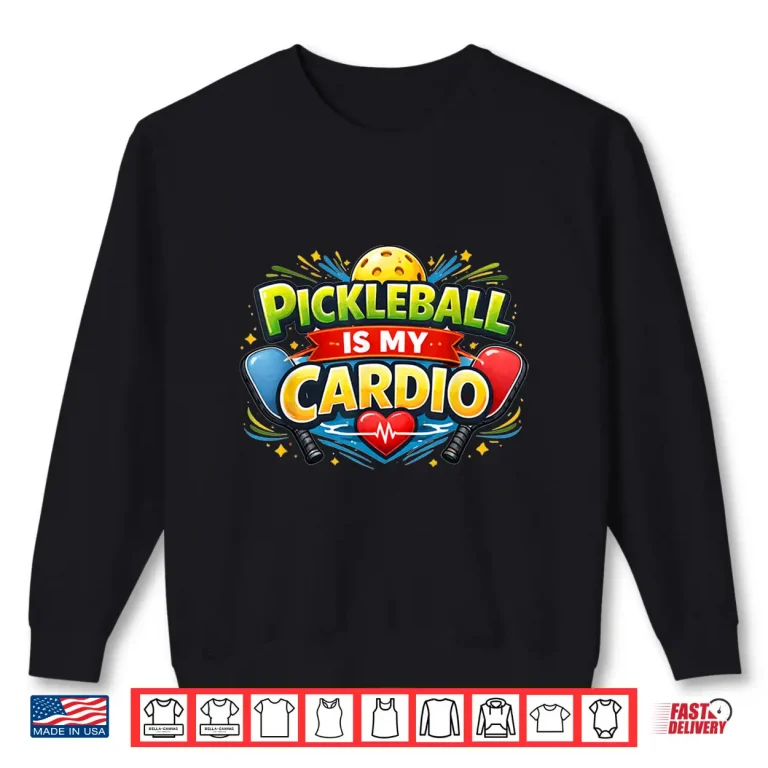 Sweatshirt Is My Cardio Pickleball Player Professional Humor Funny Shirt