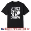 Life Isnt All About Dogs Pickleball Professional Graphic Shirt