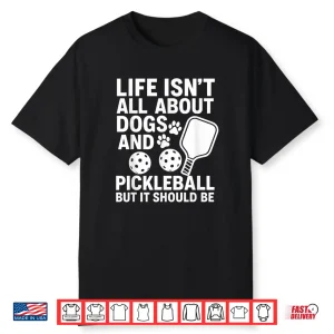 Life Isnt All About Dogs Pickleball Professional Graphic Shirt