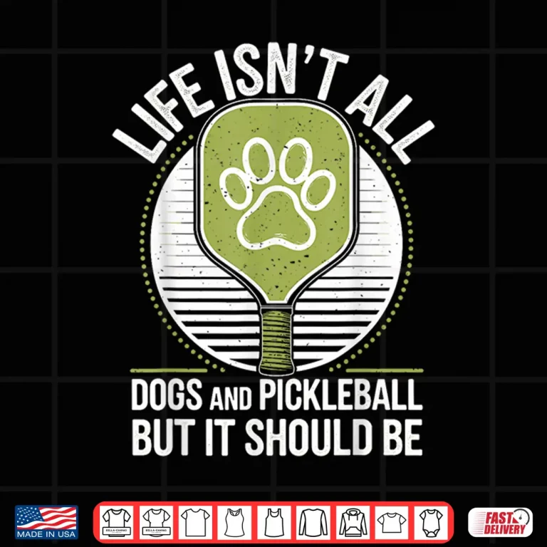 Design Life Isnt All Dogs Pickleball Professional Graphic Humor Funny Shirt