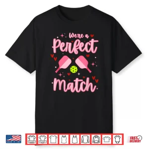 Were A Perfect Match Pickleball Valentines Day Humor Funny Shirt