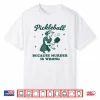 Because Murder Is Wrong Pickleball Professional Humor Funny Shirt
