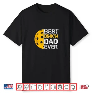 Best Dinkn Ever Pickleball Parent Fathers Day Humor Funny Shirt