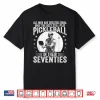 Best People Play In Seventies Pickleball Professional Humor Funny Shirt