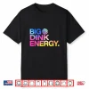 Big Dink Energy Pickleball Professional Lover Humor Funny Shirt