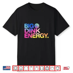 Big Dink Energy Pickleball Professional Lover Humor Funny Shirt