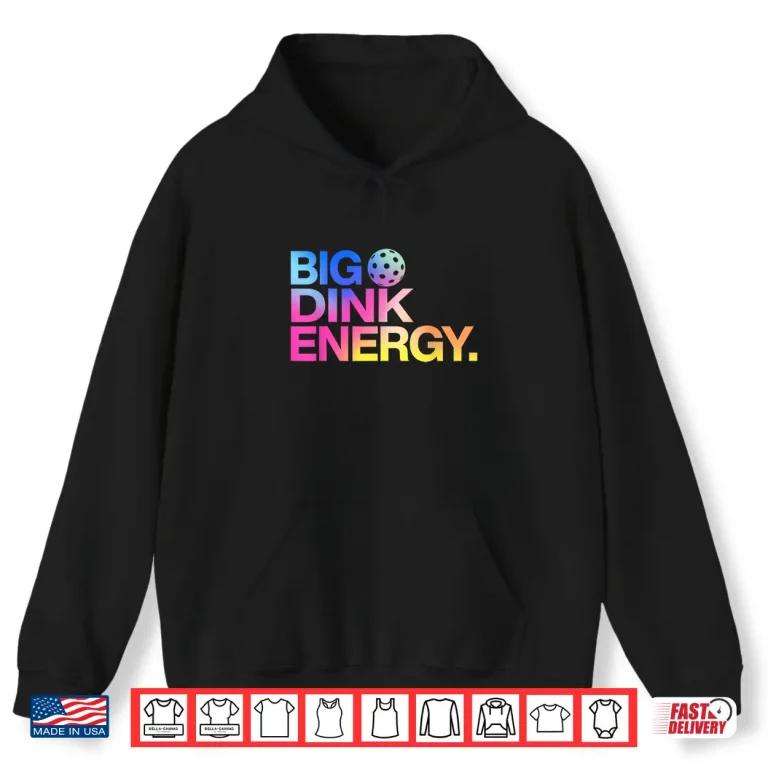 Hoodie Big Dink Energy Pickleball Professional Lover Humor Funny Shirt