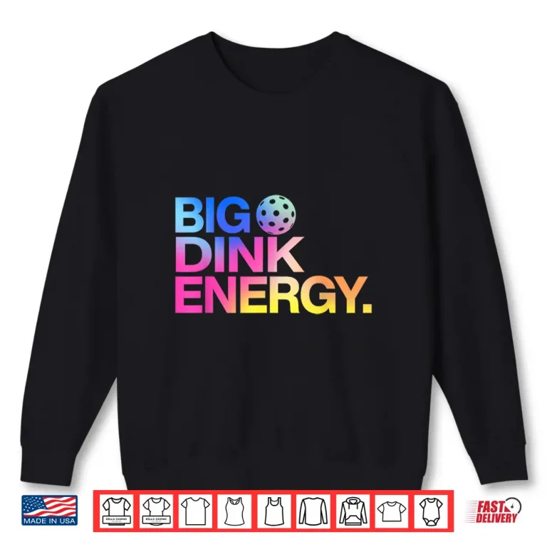 Sweatshirt Big Dink Energy Pickleball Professional Lover Humor Funny Shirt
