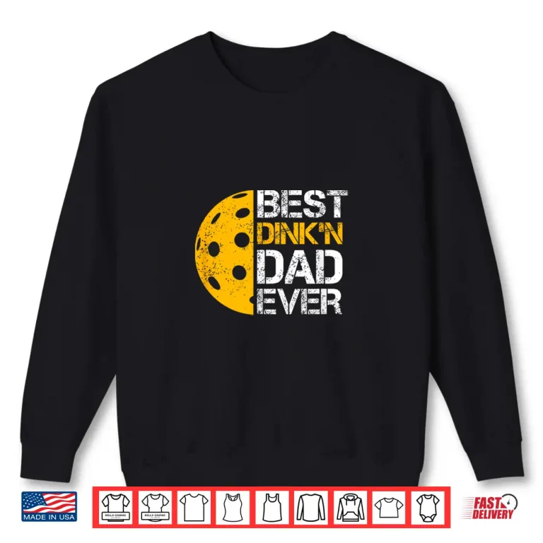 Sweatshirt Best Dinkn Ever Pickleball Parent Fathers Day Humor Funny Shirt
