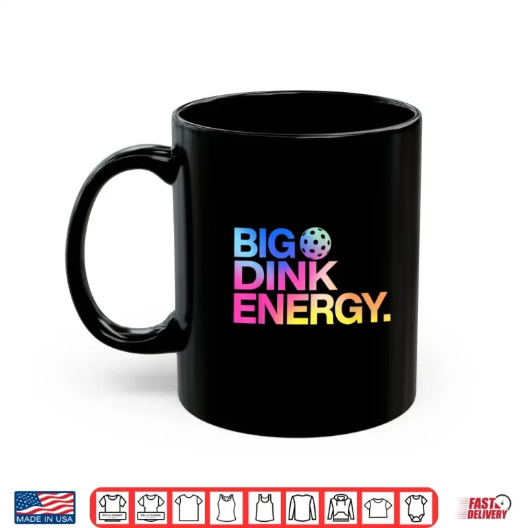 Mug Big Dink Energy Pickleball Professional Lover Humor Funny Shirt