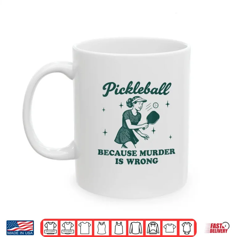 Mug Because Murder Is Wrong Pickleball Professional Humor Funny Shirt