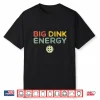 Big Dink Energy Pickleball Professional Lover Retro Humor Funny Shirt