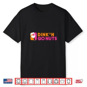 Dinkn Go Nuts Pickleball Paddle Professional Graphic Shirt