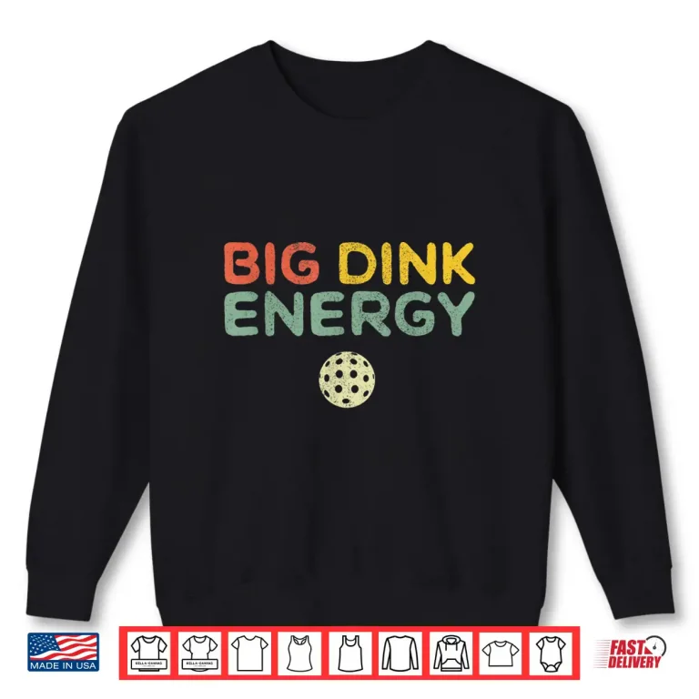 Sweatshirt Big Dink Energy Pickleball Professional Lover Retro Humor Funny Shirt