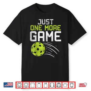 Just One More Game Pickleball Player Professional Humor Funny Shirt