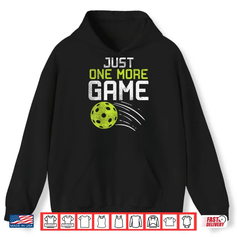 Hoodie Just One More Game Pickleball Player Professional Humor Funny Shirt