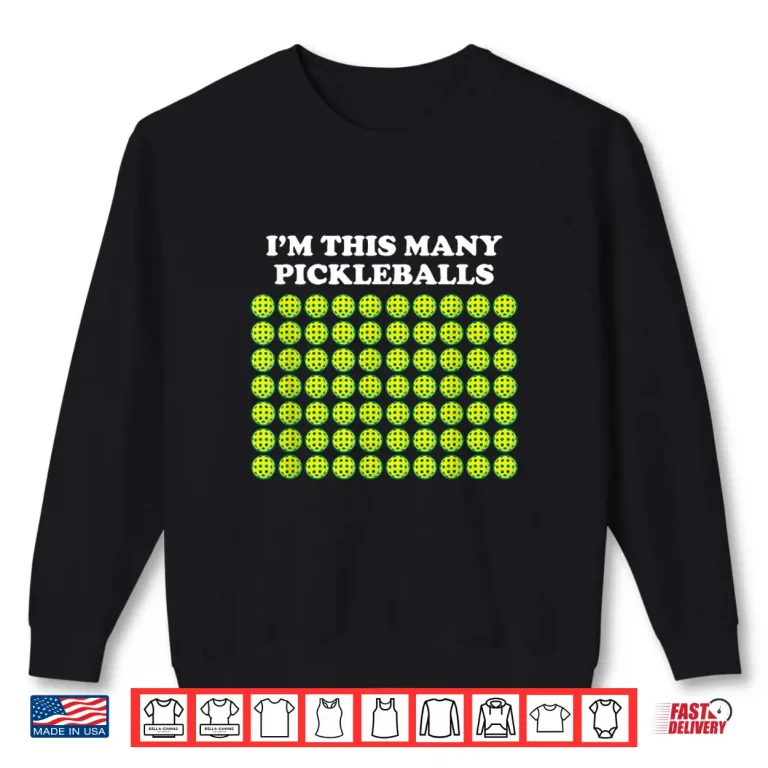 Sweatshirt Im This Many Pickleballs Seventy Year Old Birthday Humor Shirt
