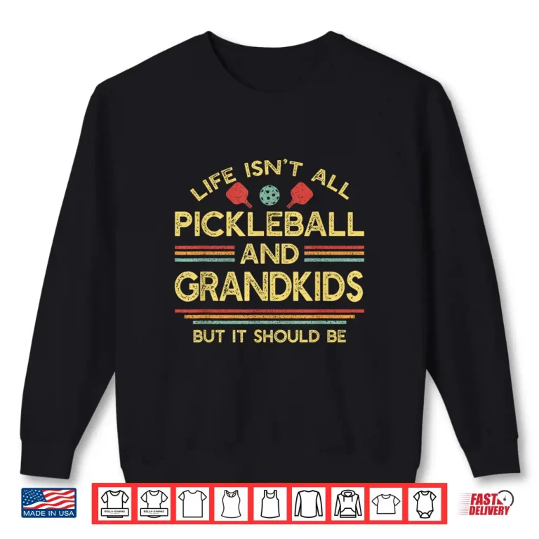 Sweatshirt Isnt All About Grandkids Pickleball Grandparent Identity Shirt