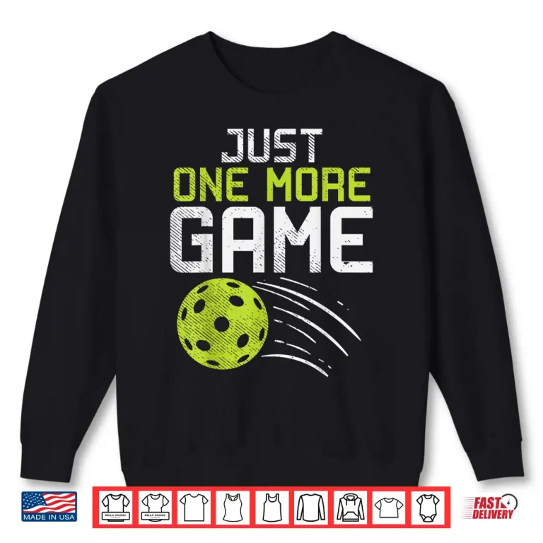 Sweatshirt Just One More Game Pickleball Player Professional Humor Funny Shirt