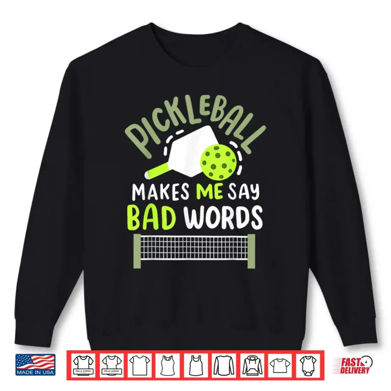 Sweatshirt Makes Me Say Bad Words Pickleball Humor Funny Statement Shirt