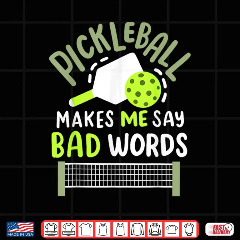 Design Makes Me Say Bad Words Pickleball Humor Funny Statement Shirt