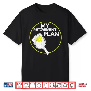My Retirement Plan Pickleball Professional Graphic Humor Funny Shirt
