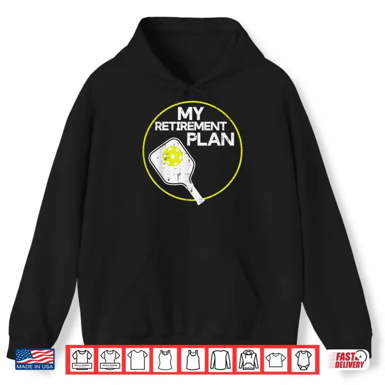 Hoodie My Retirement Plan Pickleball Professional Graphic Humor Funny Shirt