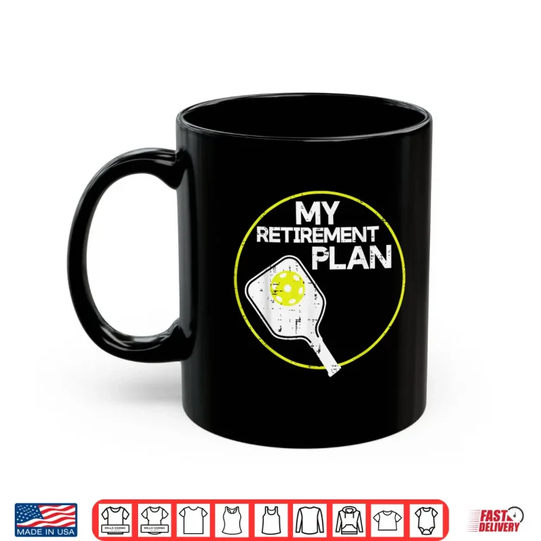 Mug My Retirement Plan Pickleball Professional Graphic Humor Funny Shirt