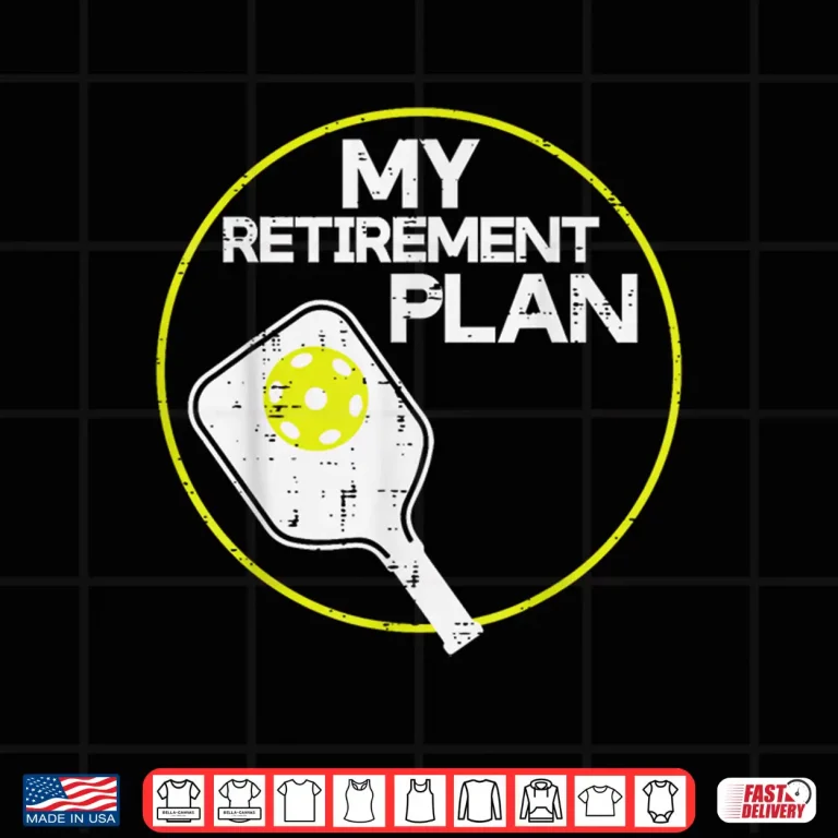 Design My Retirement Plan Pickleball Professional Graphic Humor Funny Shirt