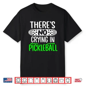 Theres No Crying In Pickleball Rules Humor Funny Shirt