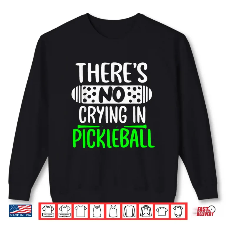 Sweatshirt Theres No Crying In Pickleball Rules Humor Funny Shirt
